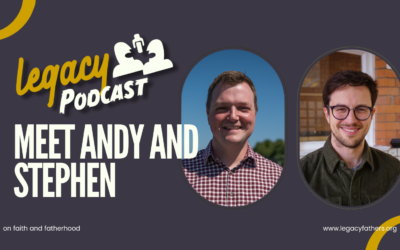 Meet Andy and Stephen. Legacy Podcast